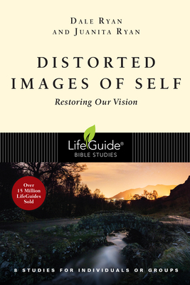 Distorted Images of Self: Restoring Our Vision by Dale Ryan, Juanita Ryan