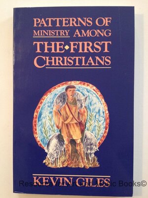 Patterns of Ministry Among the First Chrstians by Kevin Giles