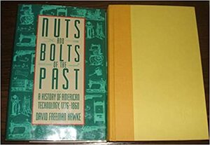 Nuts & Bolts of the Past: A History of American Technology 1776-1860 by David Freeman Hawke
