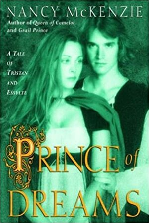 Prince of Dreams: A Tale of Tristan and Esyllte by Nancy McKenzie