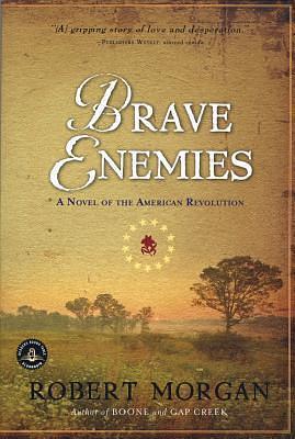 Brave Enemies: A Novel by Robert Morgan, Robert Morgan