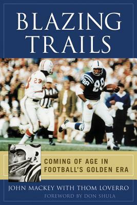 Blazing Trails: Coming of Age in Football's Golden Era by Thom Loverro, John Mackey