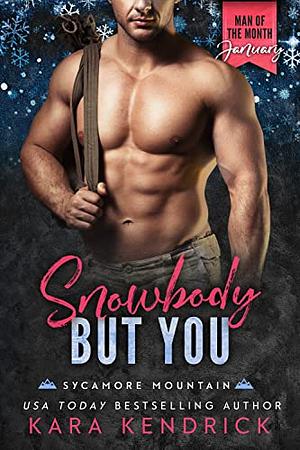 Snowbody But You by Kara Kendrick