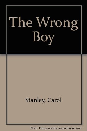 The Wrong Boy by Carol Stanley