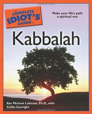 The Complete Idiot's Guide to Kabbalah by Collin Canright, Michael Laitman