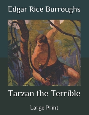 Tarzan the Terrible: Large Print by Edgar Rice Burroughs