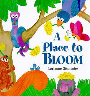 A Place to Bloom by Lorianne Siomades, Lorianne Siomades