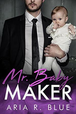 Mr. Baby Maker by Aria R. Blue