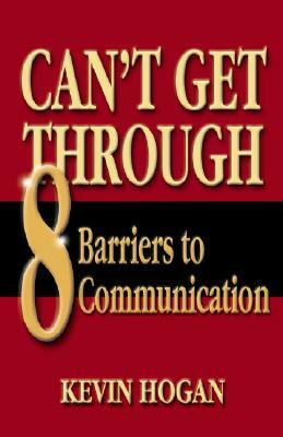 Can't Get Through: Eight Barriers to Communication by Kevin Hogan, Ron Stubbs