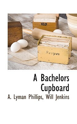 A Bachelors Cupboard by Will Jenkins, A. Lyman Phillips