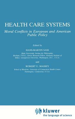 Health Care Systems: Moral Conflicts in European and American Public Policy by 