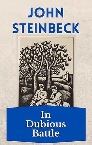 In Dubious Battle: The Steinbeck Collection by John Steinbeck