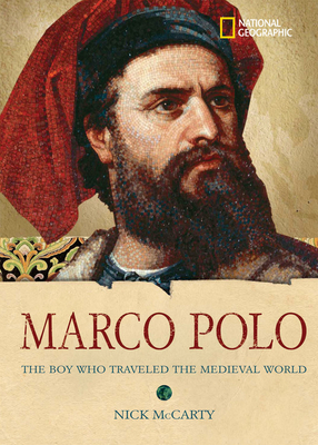 Marco Polo: The Boy Who Traveled the Medieval World by Nick McCarty