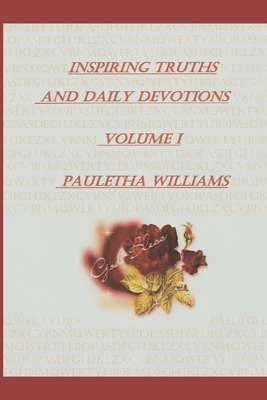 Inspiring Truths And Daily Devotions Volume I: God Bless by The Village Carpenter, Pauletha Williams