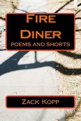Fire Diner: poems and shorts by Zack Kopp
