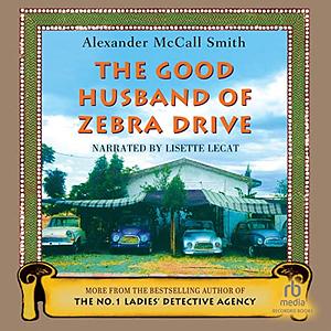 The Good Husband of Zebra Drive by Alexander McCall Smith