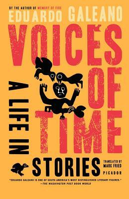 Voices of Time: A Life in Stories by Eduardo Galeano