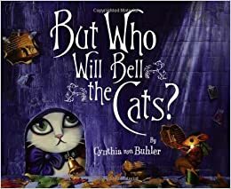 But Who Will Bell the Cats? by Cynthia von Buhler