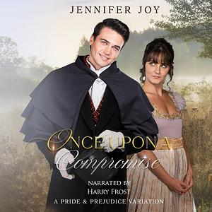 Once Upon a Compromise: A Pride & Prejudice Variation Novella by Jennifer Joy