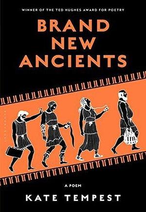 Brand New Ancients: A Poem by Kae Tempest, Kae Tempest