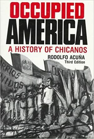 Occupied America: A History of Chicanos by Rodolfo F. Acuña