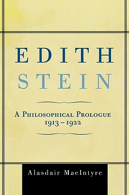 Edith Stein: A Philosophical Prologue, 1913-1922 by Alasdair MacIntyre