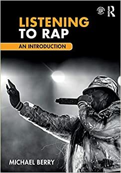 Listening to Rap: An Introduction by Michael Berry