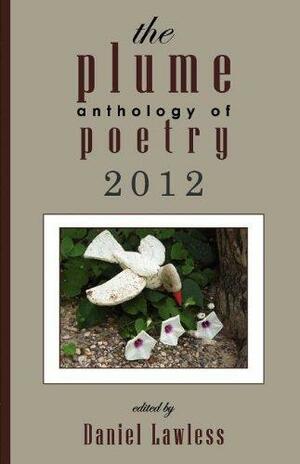 The Plume Anthology of Poetry 2012 by Daniel Lawless, Christopher E Katz