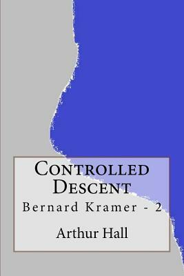 Controlled Descent: Bernard Kramer - 2 by Arthur Hall