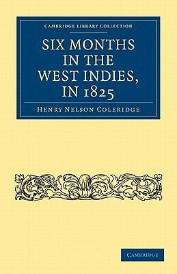 Six Months in the West Indies, in 1825 by Henry Nelson Coleridge