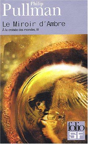 Le Miroir d'Ambre by Philip Pullman