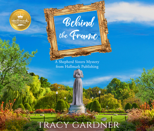 Behind the Frame: A Shepherd Sisters Mystery by Tracy Gardner