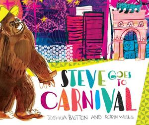Steve Goes to Carnival by Robyn Wells, Joshua Button
