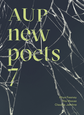 Aup New Poets 7 by Claudia Jardine, Rhys Feeney, Ria Masae