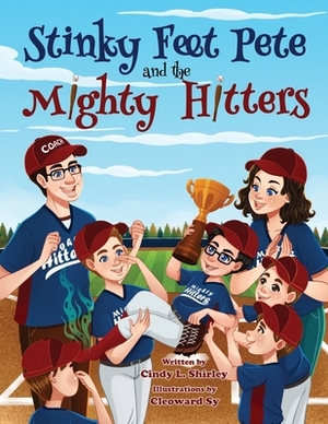 Stinky Feet Pete and the Mighty Hitters by Cindy L. Shirley