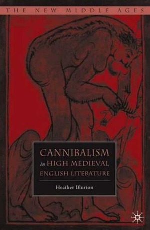 Cannibalism in High Medieval English Literature by Heather Blurton