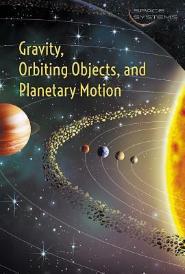 Gravity, Orbiting Objects, and Planetary Motion by Lisa Hiton