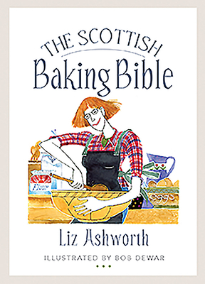 The Scottish Baking Bible by Liz Ashworth