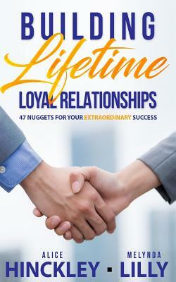 Building Lifetime Relationships: 47 Golden Nuggets for Business Success by Alice Hinckley