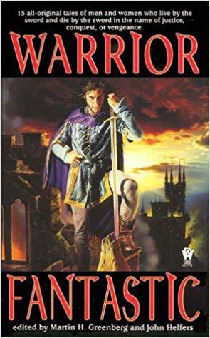 Warrior Fantastic by Kristin Schwengel, Gary A. Braunbeck, Bradley H. Sinor, Diana L. Paxson, Charles de Lint, David Bischoff, Nina Kiriki Hoffman, Tim Waggoner, Bill Fawcett, Alan Dean Foster, Fiona Patton, John Helfers, Janet Pack, Jean Rabe, Pauline E. Dungate, Martin H. Greenberg, Jody Lynn Nye