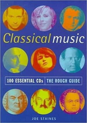 The Rough Guide to Classical Music: 100 Essential CDs, 1st Edition by Rough Guides