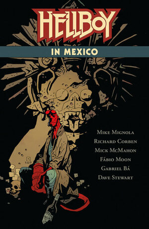 Hellboy in Mexico by Mike Mignola, Fábio Moon, Gabriel Bá, Richard Corben, Mick McMahon