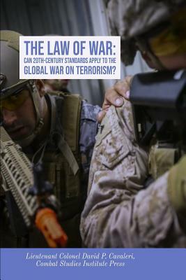 Can 20th Century Standards Apply to the Global War on Terrorism? by David P. Cavaleri, Combat Studies Institute Press