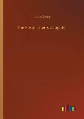 The Postmaster´s Daughter by Louis Tracy