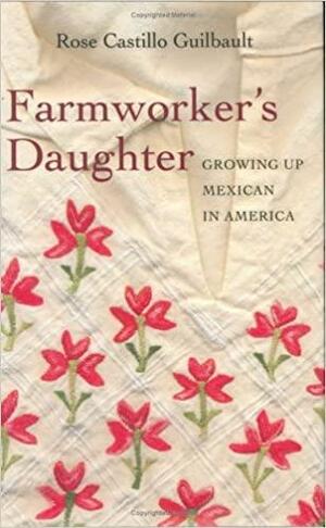 Farmworker's Daughter: Growing Up Mexican In America by Rose Castillo Guilbault