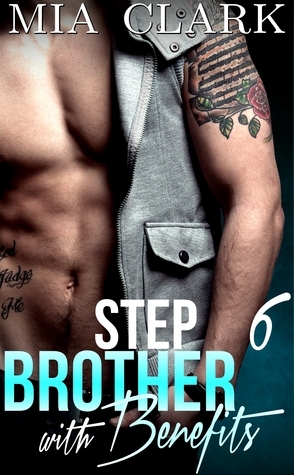 Stepbrother With Benefits 6 by Mia Clark