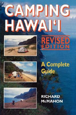 Camping Hawaii: A Complete Guide, Rev. Ed. by Richard McMahon