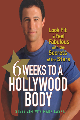 6 Weeks to a Hollywood Body: Look Fit and Feel Fabulous with the Secrets of the Stars by Steve Zim