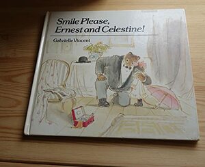 Smile Please, Ernest and Celestine! by Gabrielle Vincent