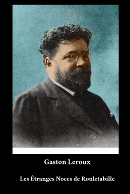 Gaston Leroux - Les Étranges Noces de Rouletabille by Gaston Leroux